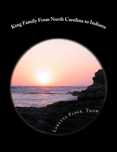 King Family From North Carolina to Indiana Ancestors and Decendants of Larry King Thom