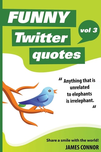 Funny Twitter Quotes: Volume 3 Share a Smile with the World!