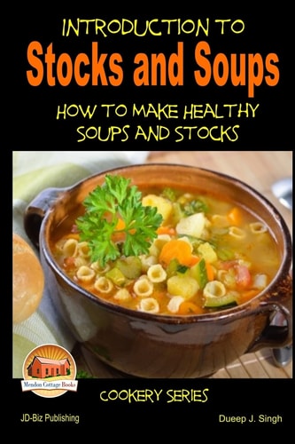 Introduction to Stocks and Soups How to Make Healthy Soups and Stocks