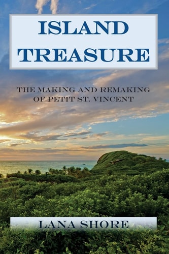 Island Treasure The Making and Remaking of Petit St. Vincent