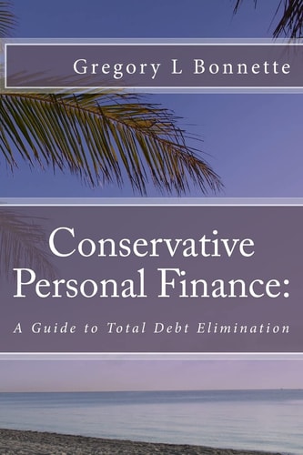 Conservative Personal Finance A Guide to Total Debt Elimination