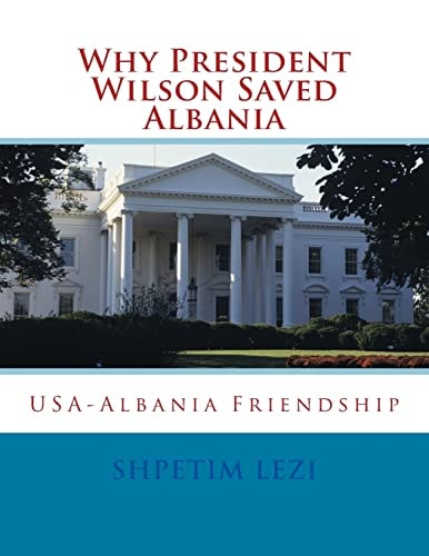 Why President Wilson Saved Albania USA-Albania Friendship