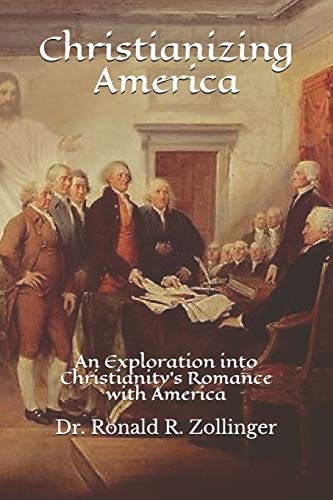 Christianizing America An Exploration Into Christianity's Romance with America