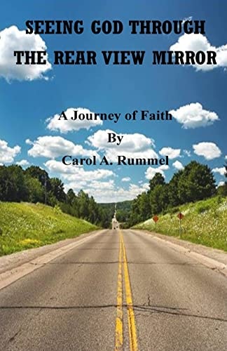 Seeing God Through the Rear View Mirror A Journey of Faith