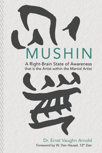 Mushin A Right-Brain State of Awareness That Is the Artist Within the Martial Artist