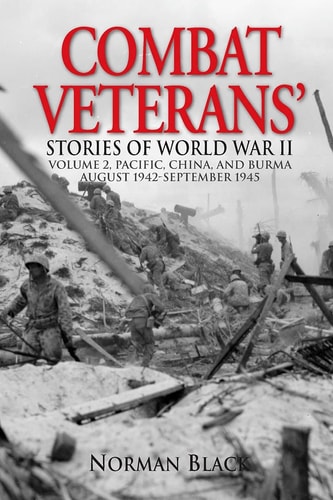 Combat Veterans Stories of World War II Volume 2, Pacific, China, and Burma, August 1942-September 1945