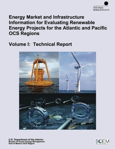 Energy Market and Infrastructure Information for Evaluating Renewable Energy Projects for the Atlantic and Pacific OCS Regions Volume I Technical Report