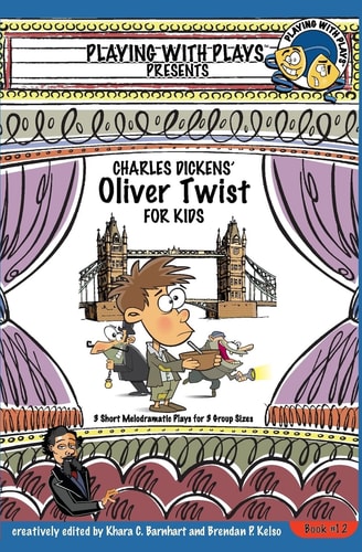 Playing with Plays Presents Charles Dickens' Oliver Twist for Kids (the Melodramatic Version!)