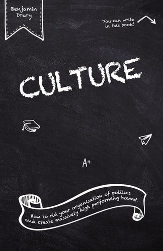 Culture How to Rid Your Organisation of Politics and Create Massively High Performing Teams!