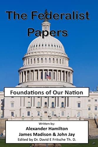 The Federalist Papers Foundations of Our Nation