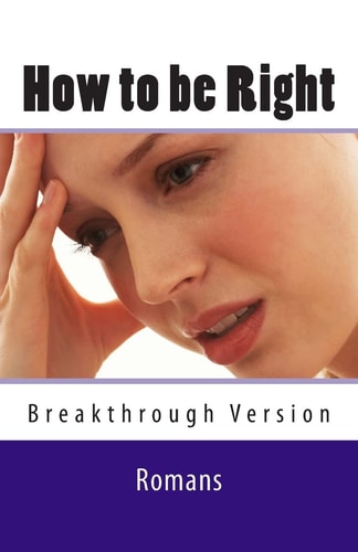 How to Be Right Romans - Breakthrough Version