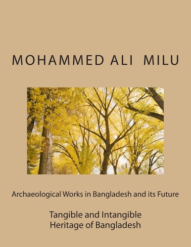 Archaeological Works in Bangladesh and Its Future Tangible and Intangible Heritage of Bangladesh