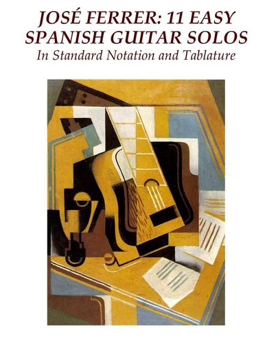 Jose Ferrer: 11 Easy Spanish Guitar Solos In Standard Notation and Tablature