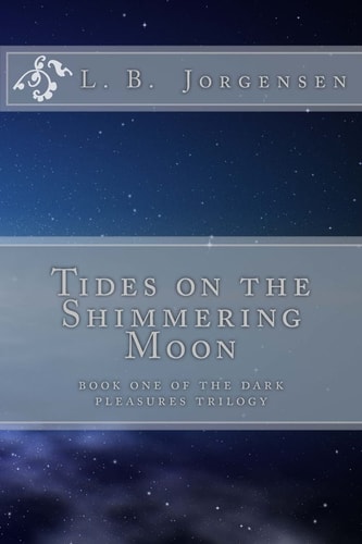 Tides on the Shimmering Moon Volume 1 of the Dark Pleasures Series