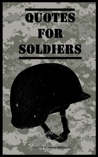 Quotes for Soldiers Over a Hundred Inspiring and Funny Quotes for Anyone Serving in the Army