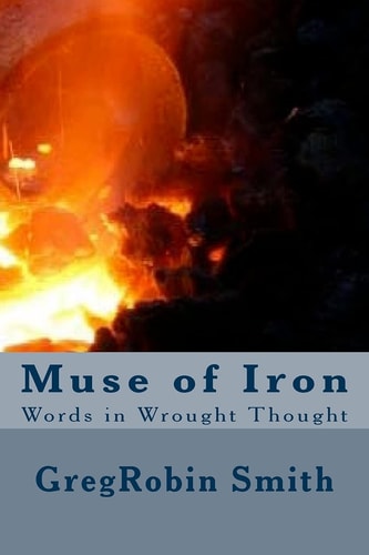 Muse of Iron Words in Wrought Thought
