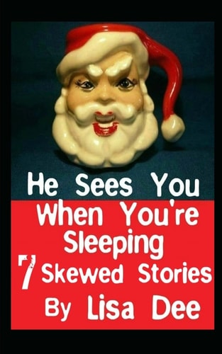 He Sees You When You're Sleeping Seven Skewed Stories