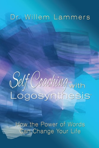 Self-Coaching with Logosynthesis How the Power of Words Can Change Your Life