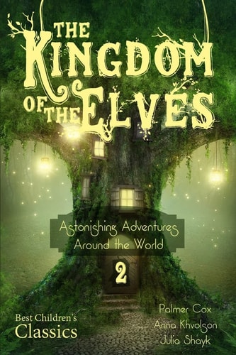 The Kingdom of the Elves Astonishing Adventures Around the World