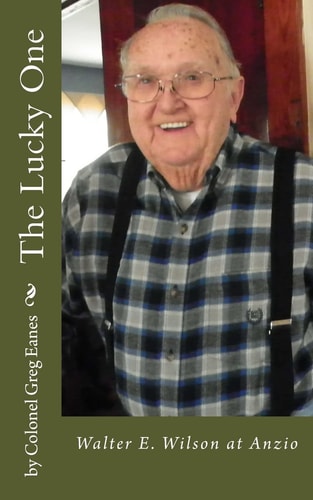 The Lucky One Walter E. Wilson at Anzio