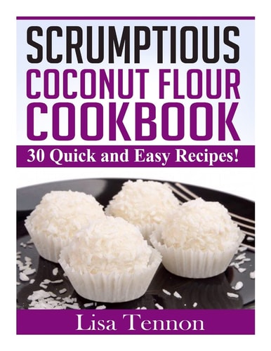 Scrumptious Coconut Flour Recipes Quick, Easy and Delicious Recipes
