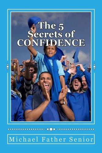 The 5 Secrets of CONFIDENCE Powerful Methods in Personal Change
