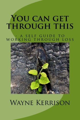 You Can Get Through This - a Self Guide to Working Through Loss