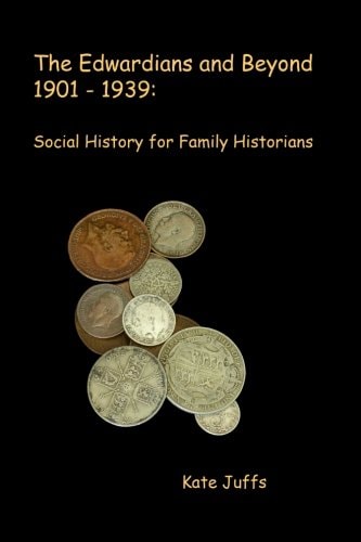 The Edwardians and Beyond 1901- 1939 Social History for Family Historians