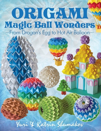 Origami Magic Ball Wonders From Dragon's Egg to Hot Air Balloon