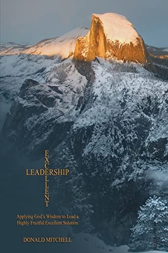 Excellent Leadership Applying God's Wisdom to Lead a Highly Fruitful Excellent Solution