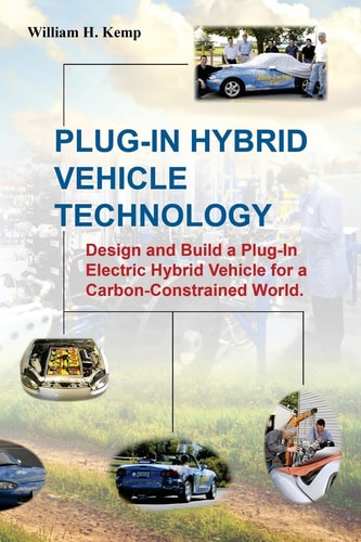 Plug-In Hybrid Vehicle Technology Design and Build a Plug-In Electric Hybrid Vehicle for a Carbon-Constrained World