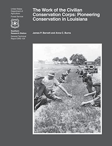 The Work of the Civilian Conservation Corps Pioneering Conservation in Louisiana