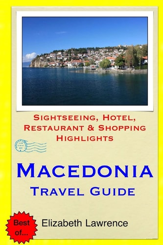 Macedonia Travel Guide Sightseeing, Hotel, Restaurant and Shopping Highlights