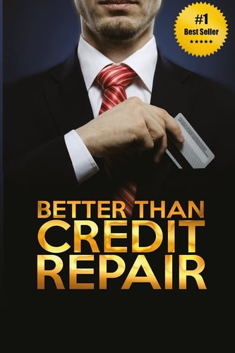 Better Than Credit Repair : The Handbook of Credit Mastery