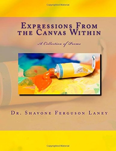 Expressions from the Canvas Within A Collection of Poems