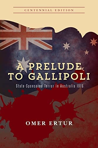 A Prelude to Gallipoli State-Sponsored Terror in Australia 1915