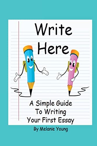Write Here A Simple Guide to Writing Your First Essay