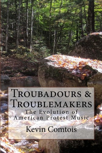 Troubadours & Troublemakers The Evolution of American Protest Music