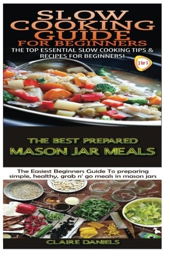 Slow Cooking Guide for Beginners and the Best Prepared Mason Jar Meals