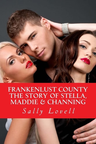 Frankenlust County the Story of Stella, Maddie and Channing