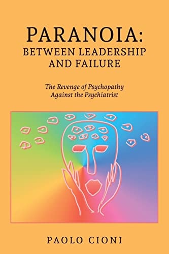 Paranoia: Between Leadership and Failure The Revenge of Psychopathy Against the Psychiatrist