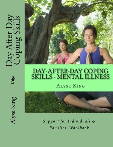 Day After Day Coping Mental Illness - Support for Individuals and Families - a Workbook