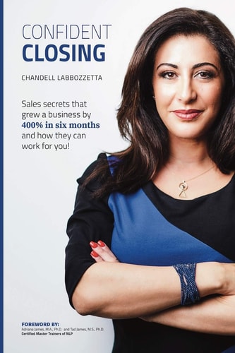 Confident Closing Sales Secrets That Grew a Business by 400% in Six Months and How They Can Work for You!