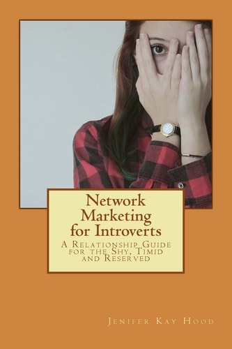 Network Marketing for Introverts A Relationship Guide for the Shy, Timid and Reserved