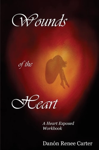 Wounds of the Heart Workbook A Heart Exposed