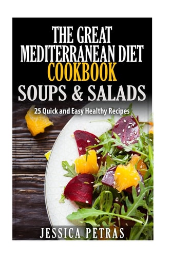 The Great Mediterranean Diet Cookbook Soups and Salads