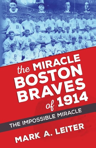 The Miracle Boston Braves Of 1914 The Miracle That Was Impossible