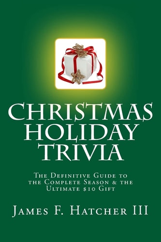 Christmas Holiday Trivia The Definitive Guide to the Complate Season and the Ultimate $10 Gift