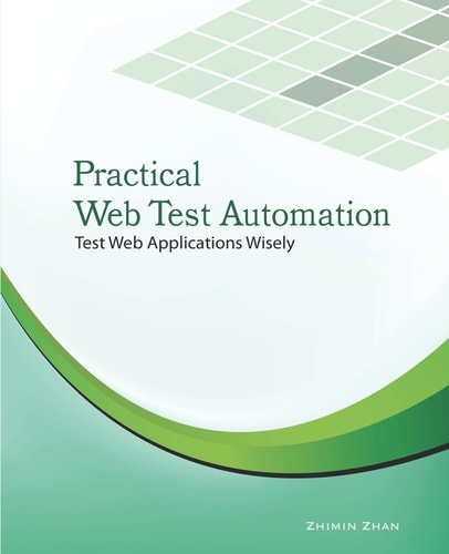 Practical Web Test Automation Automated Test Web Applications Wisely with Selenium WebDriver