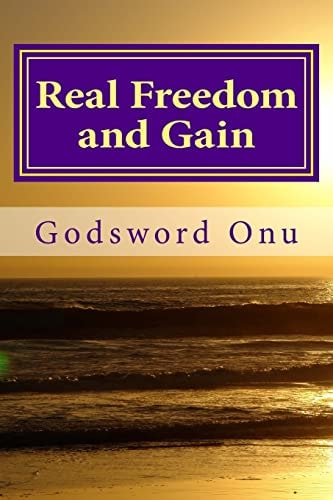 Real Freedom and Gain Experiencing True Freedom and Gain